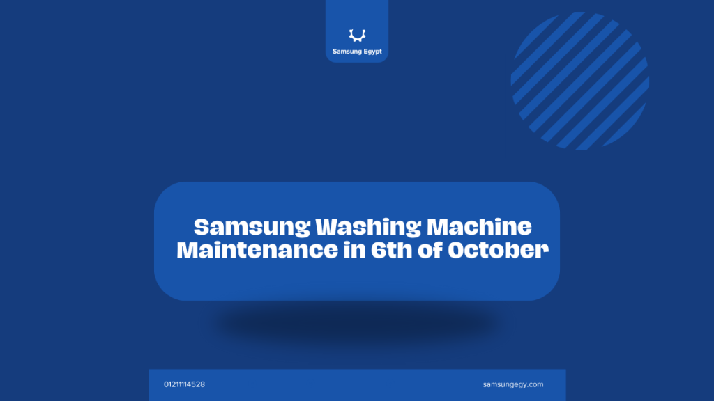 Samsung Washing Machine Maintenance in 6th of October | Fast and Certified Home Service