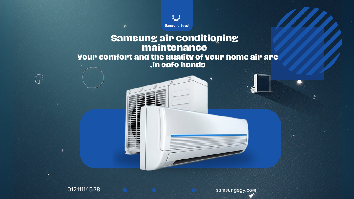 Samsung Air Conditioner Maintenance in Cairo | Professional Support and Comprehensive In-Home Inspection