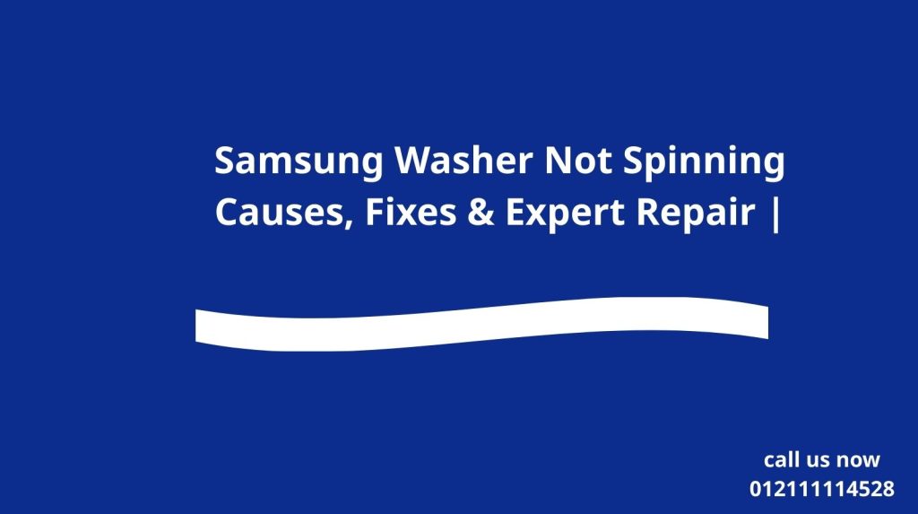 Samsung Washer Not Spinning | Causes, Fixes & Expert Repair